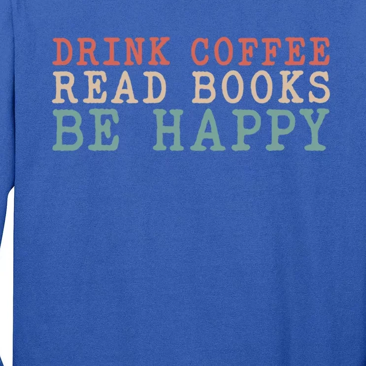 Coffee Read Books Be Happy Great Gift Tall Long Sleeve T-Shirt