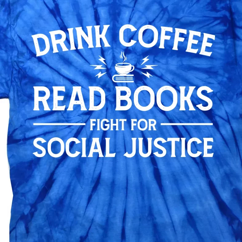 Coffee Read Books Fight For Social Justice Funny Gift Tie-Dye T-Shirt