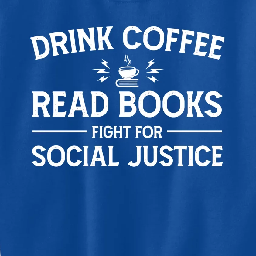 Coffee Read Books Fight For Social Justice Funny Gift Kids Sweatshirt