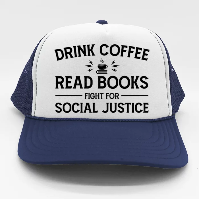 Coffee Read Books Fight For Social Justice Funny Gift Trucker Hat