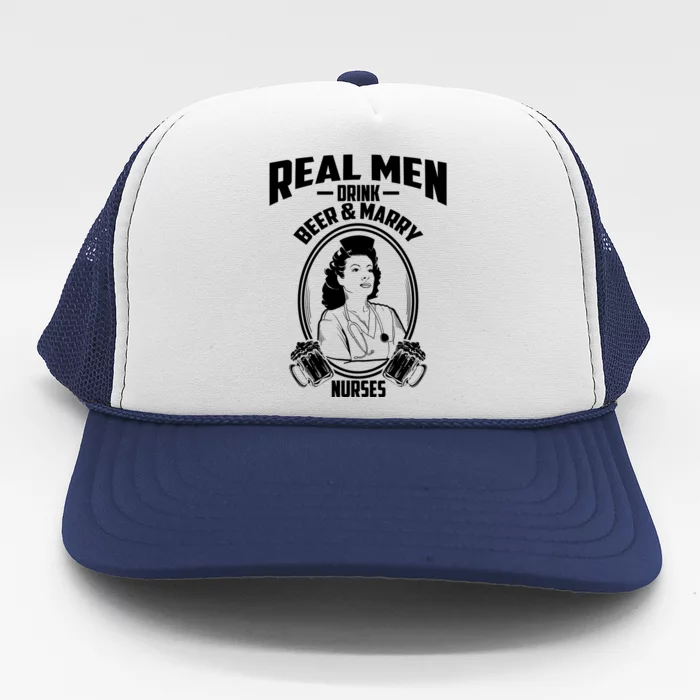 Cool Real Beer And Marry Nurses Funny Groom Gift Funny Gift Trucker Hat