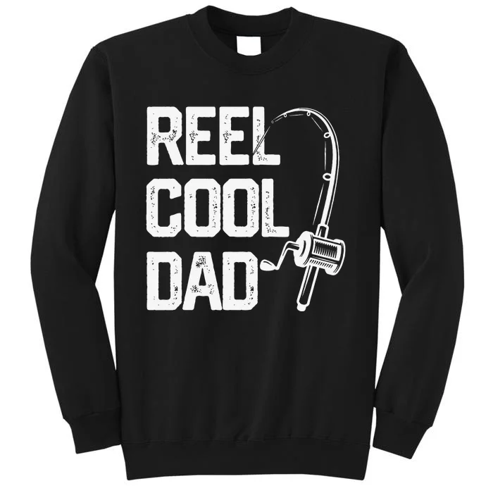 Cute Reel Cool Dad Fishing Daddy Fathers Day Gift Tall Sweatshirt