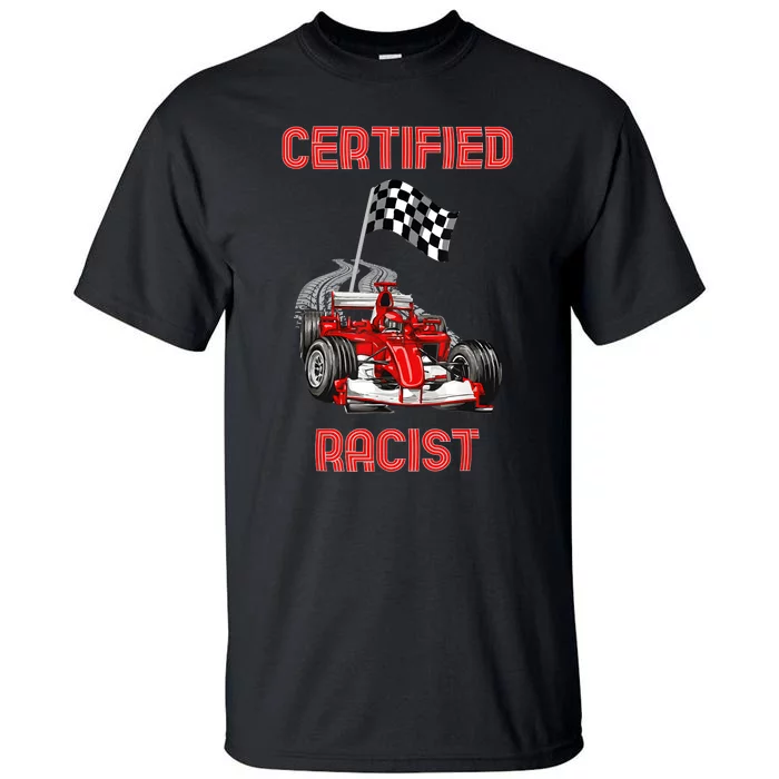 Certified Racist Certified Racer Boost Speedster Tall T-Shirt