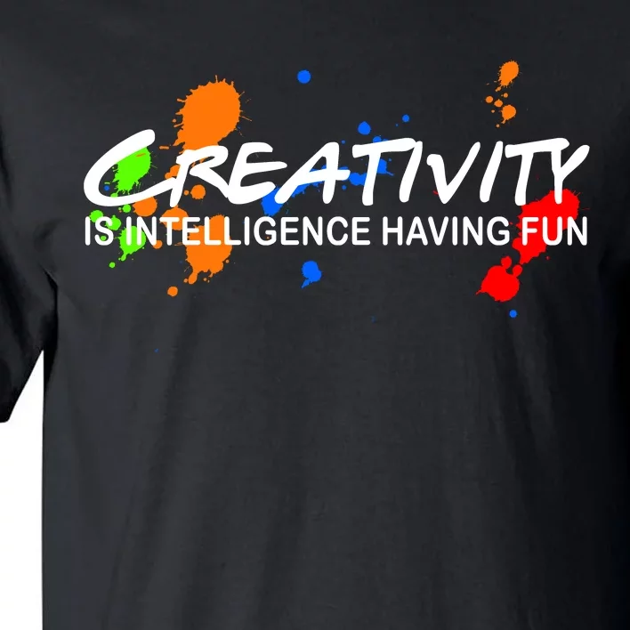 Creativity Is Intelligence Having Fun Tall T-Shirt