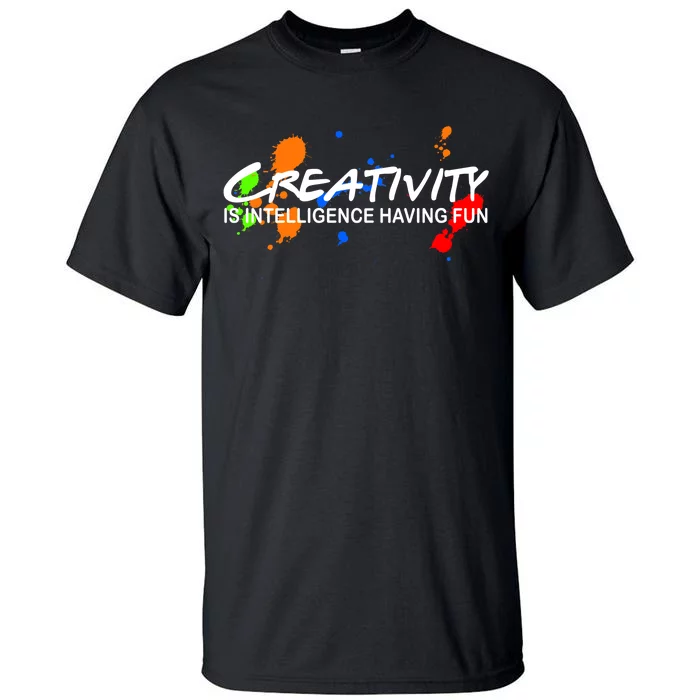 Creativity Is Intelligence Having Fun Tall T-Shirt