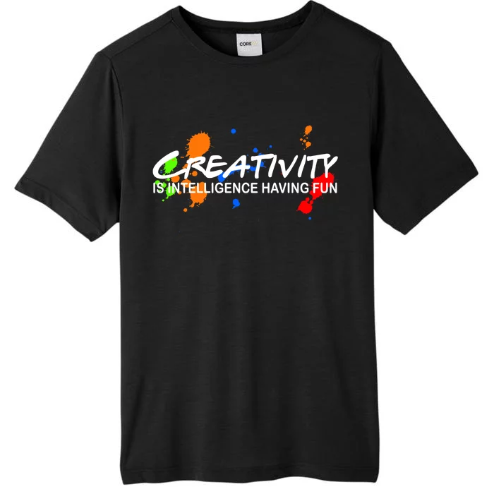 Creativity Is Intelligence Having Fun ChromaSoft Performance T-Shirt