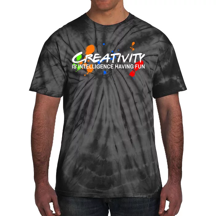 Creativity Is Intelligence Having Fun Tie-Dye T-Shirt