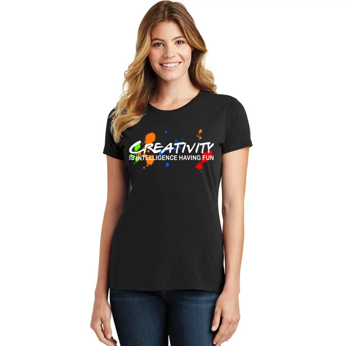 Creativity Is Intelligence Having Fun Women's T-Shirt