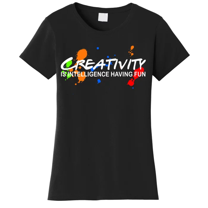 Creativity Is Intelligence Having Fun Women's T-Shirt