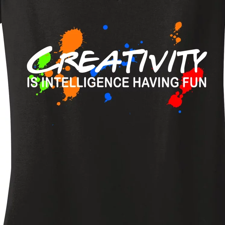 Creativity Is Intelligence Having Fun Women's V-Neck T-Shirt