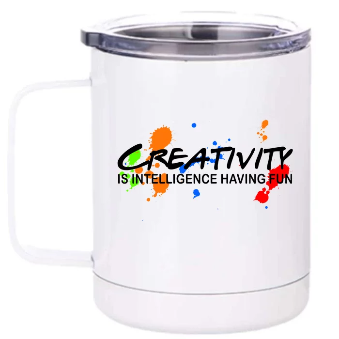 Creativity Is Intelligence Having Fun Front & Back 12oz Stainless Steel Tumbler Cup