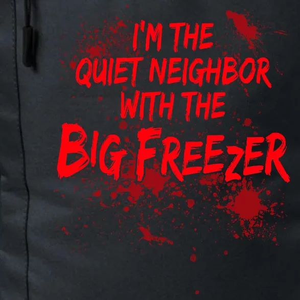 Creepy I'm The Quiet Neighbor With The Big Freezer Daily Commute Backpack