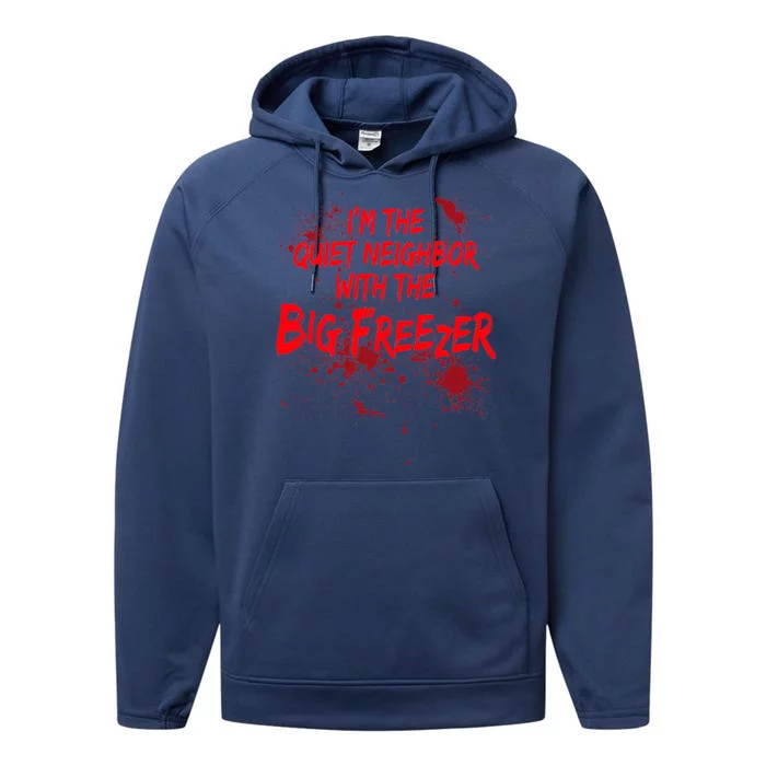 Creepy I'm The Quiet Neighbor With The Big Freezer Performance Fleece Hoodie