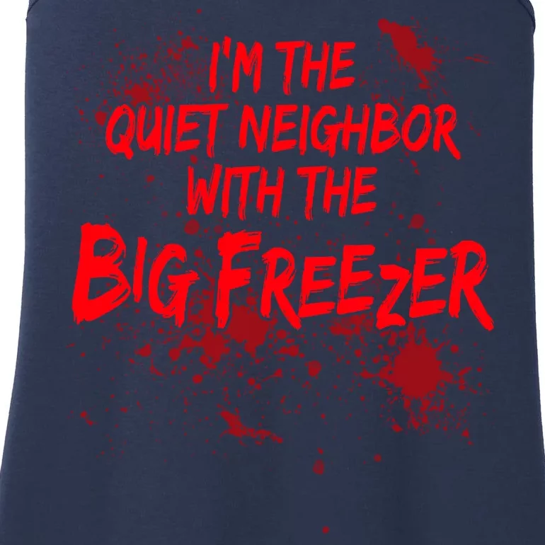 Creepy I'm The Quiet Neighbor With The Big Freezer Ladies Essential Tank