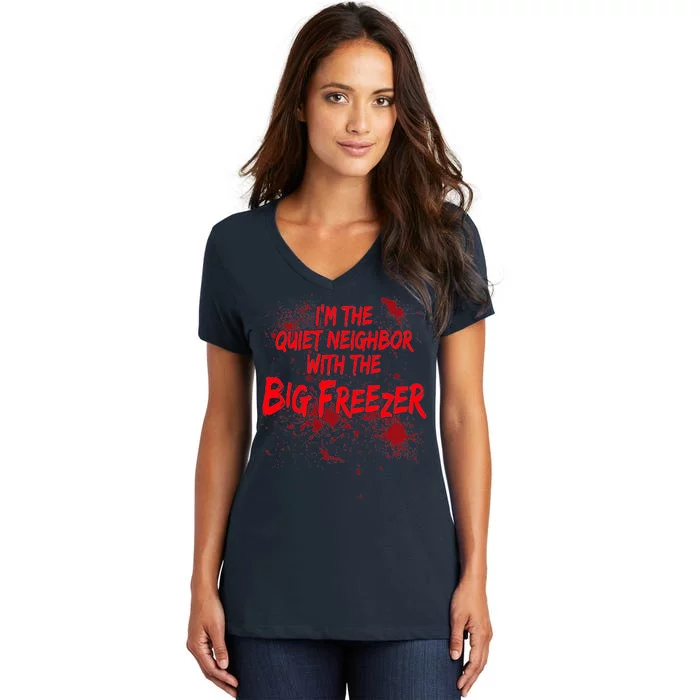 Creepy I'm The Quiet Neighbor With The Big Freezer Women's V-Neck T-Shirt