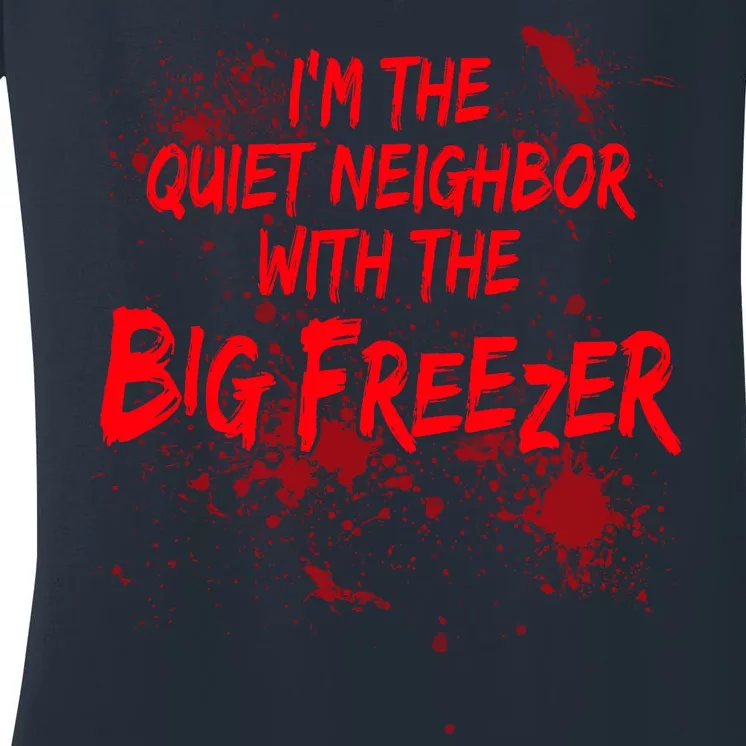 Creepy I'm The Quiet Neighbor With The Big Freezer Women's V-Neck T-Shirt