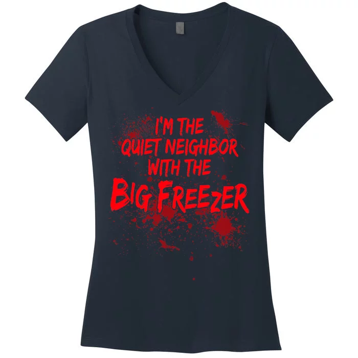 Creepy I'm The Quiet Neighbor With The Big Freezer Women's V-Neck T-Shirt