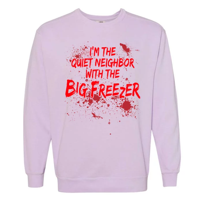 Creepy I'm The Quiet Neighbor With The Big Freezer Garment-Dyed Sweatshirt