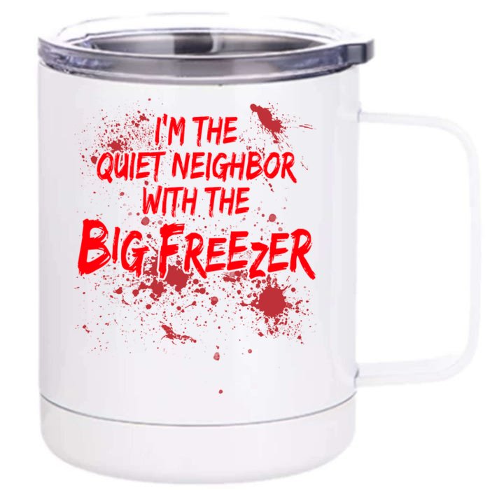 Creepy I'm The Quiet Neighbor With The Big Freezer Front & Back 12oz Stainless Steel Tumbler Cup