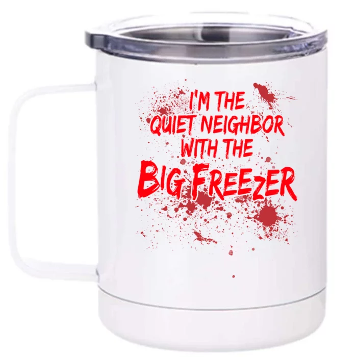 Creepy I'm The Quiet Neighbor With The Big Freezer Front & Back 12oz Stainless Steel Tumbler Cup