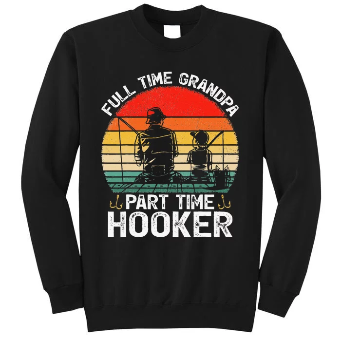 Cute Retro Full Time Grandpa Part Time Hooker Fathers Day Fishing Sweatshirt