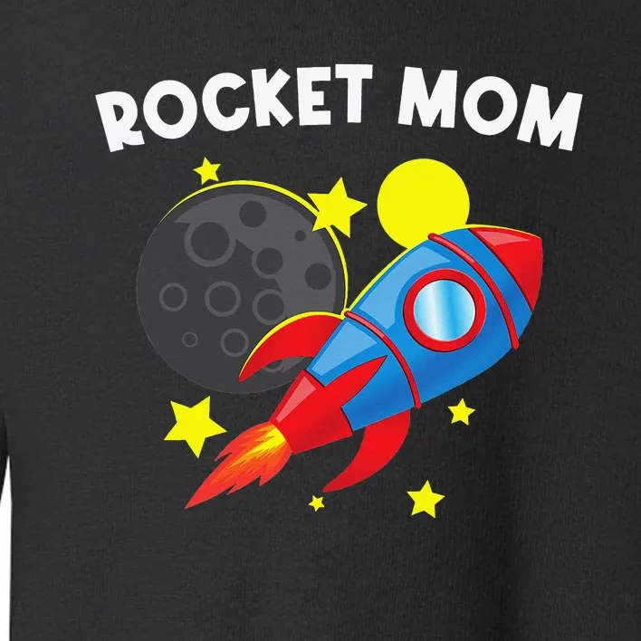 Cool Rocket For Mom Mother Rockets Space Ship Spacecraft Toddler Sweatshirt