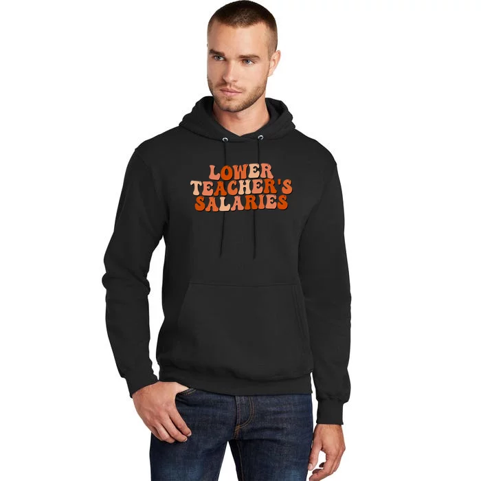 Cute Retro Groovy Funny Saying Lower Teacher Salaries Tall Hoodie