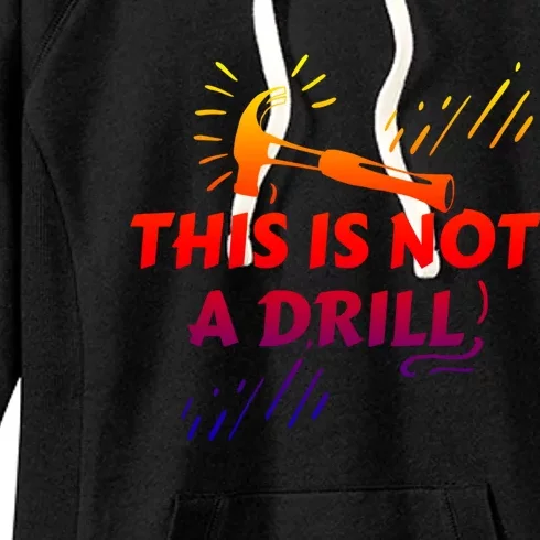 Crafts Repair Humor Sayings This Is Not A Drill Gift Women's Fleece Hoodie