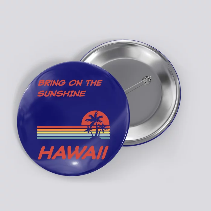 Classic Retro Hawaiian Bring On The Sunshine Gift Button