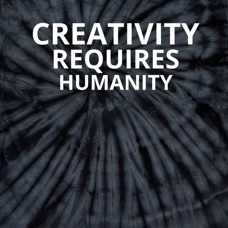 Creativity Requires Humanity Tie-Dye T-Shirt