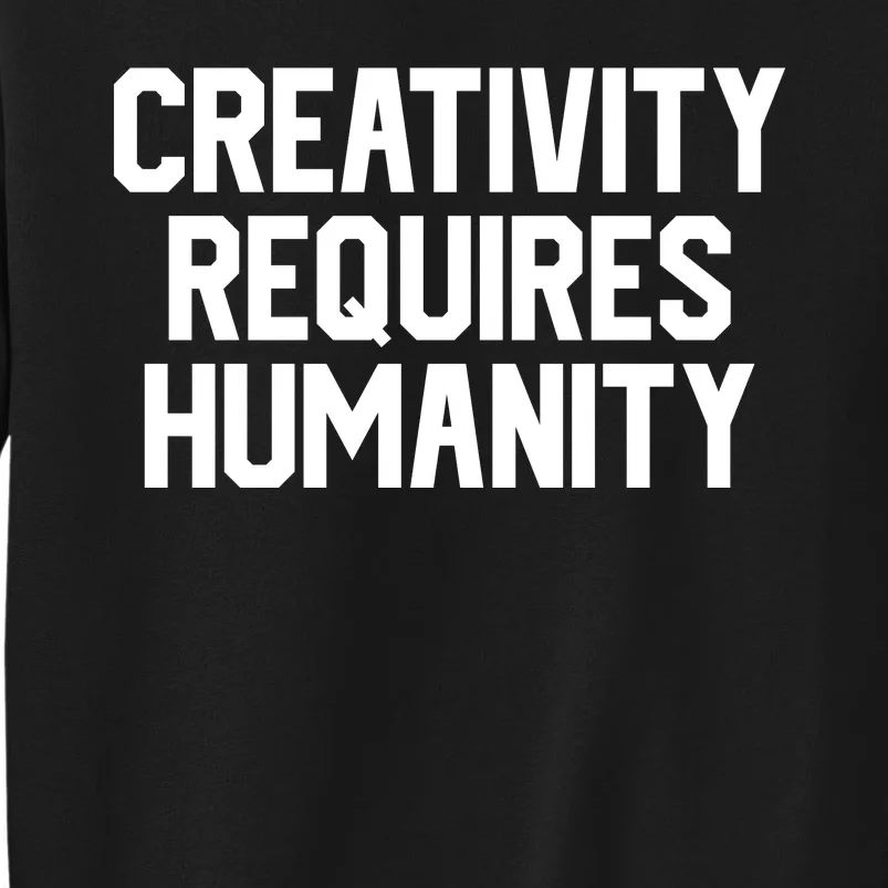 Creativity Requires Humanity Sweatshirt