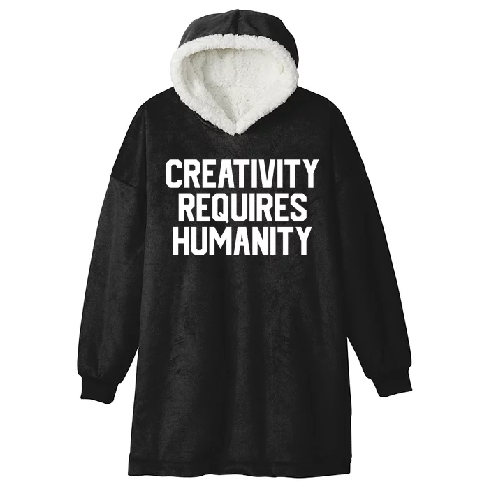 Creativity Requires Humanity Hooded Wearable Blanket