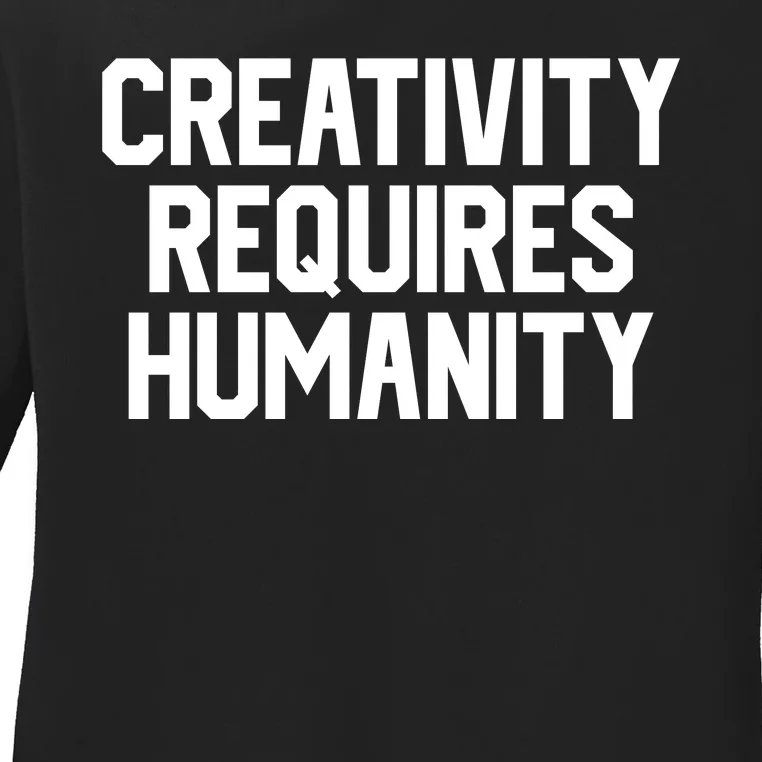 Creativity Requires Humanity Ladies Long Sleeve Shirt