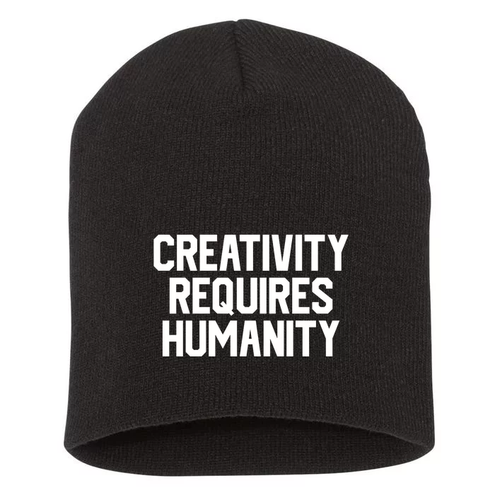 Creativity Requires Humanity Short Acrylic Beanie