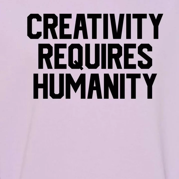 Creativity Requires Humanity Garment-Dyed Sweatshirt