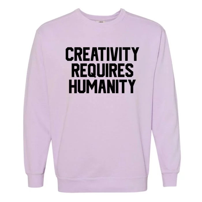 Creativity Requires Humanity Garment-Dyed Sweatshirt