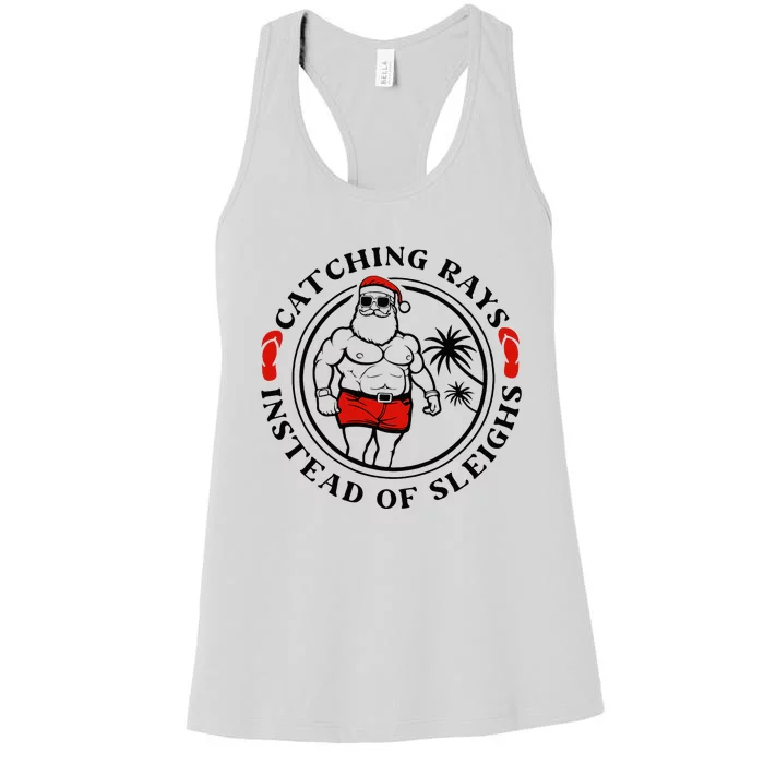 Catching Rays Instead Of Sleighs Christmas In July Santa Women's Racerback Tank