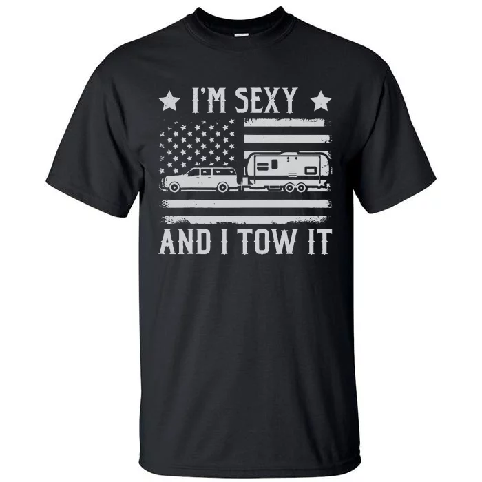 Camping Rv Im Sexy And I Tow It IM Sexy And I Tow It Tall T-Shirt