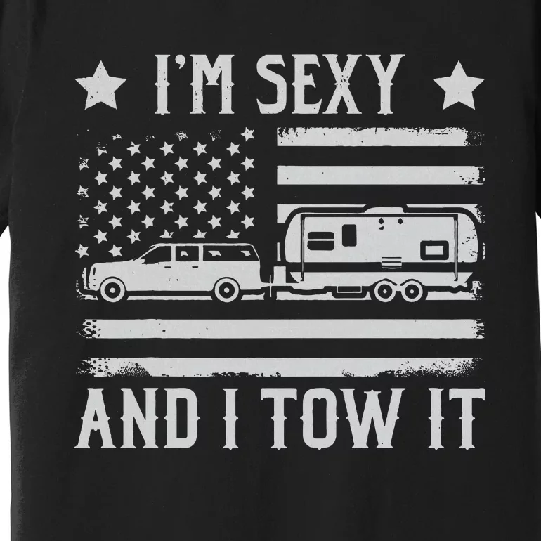 Camping Rv Im Sexy And I Tow It IM Sexy And I Tow It Premium T-Shirt