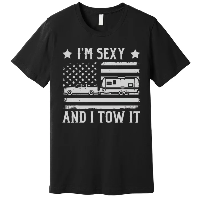 Camping Rv Im Sexy And I Tow It IM Sexy And I Tow It Premium T-Shirt