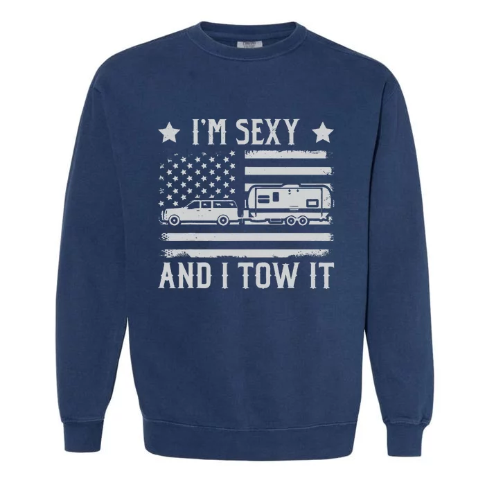 Camping Rv Im Sexy And I Tow It IM Sexy And I Tow It Garment-Dyed Sweatshirt