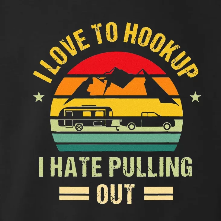 Camping RV I Love To Hookup I Hate Pulling Out Camping Retro Toddler Hoodie