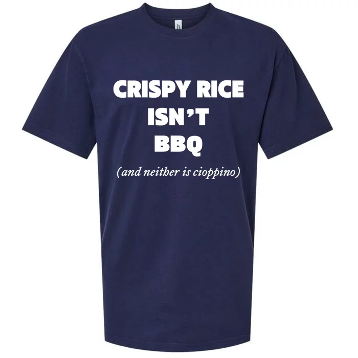 Crispy Rice IsnT Bbq And Neither Is Cioppino Sueded Cloud Jersey T-Shirt