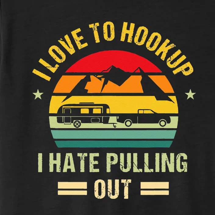 Camping RV I Love To Hookup I Hate Pulling Out Camping Retro ChromaSoft Performance T-Shirt