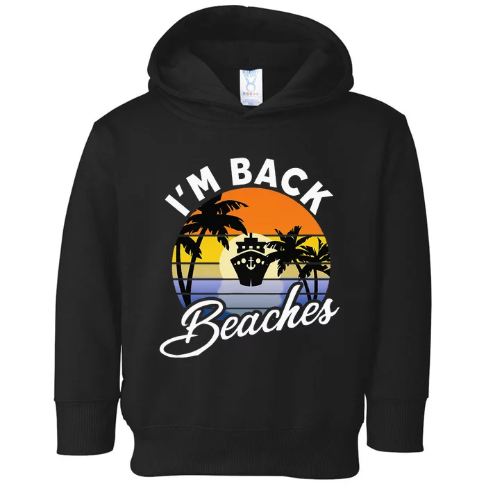 Cruising Returns I'm Back Beaches Cruise Ship Toddler Hoodie