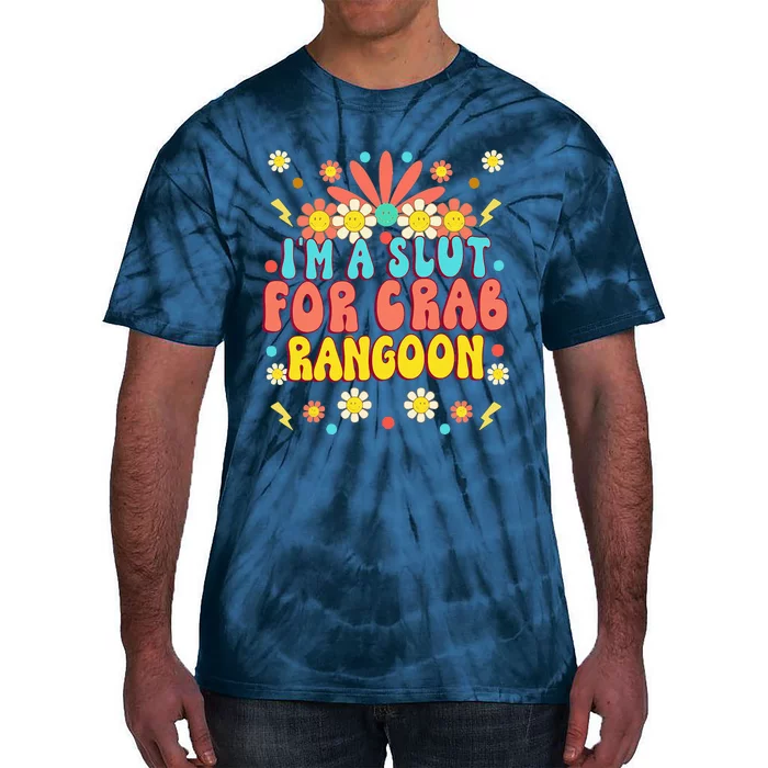 Crab Rangoon Meme Im A Slut For Crab Rangoon Tie-Dye T-Shirt