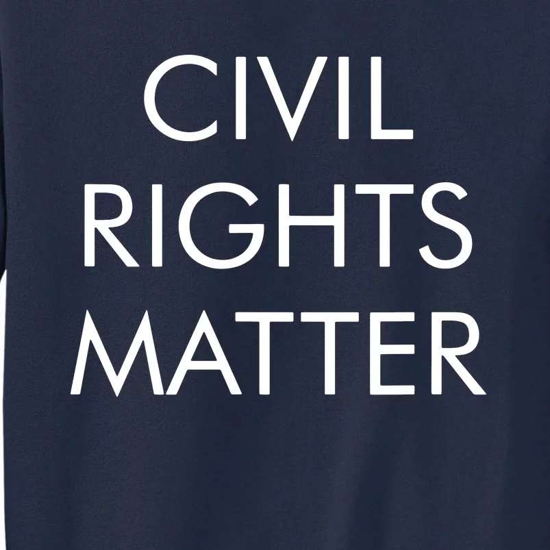 Civil Rights Matter Tall Sweatshirt