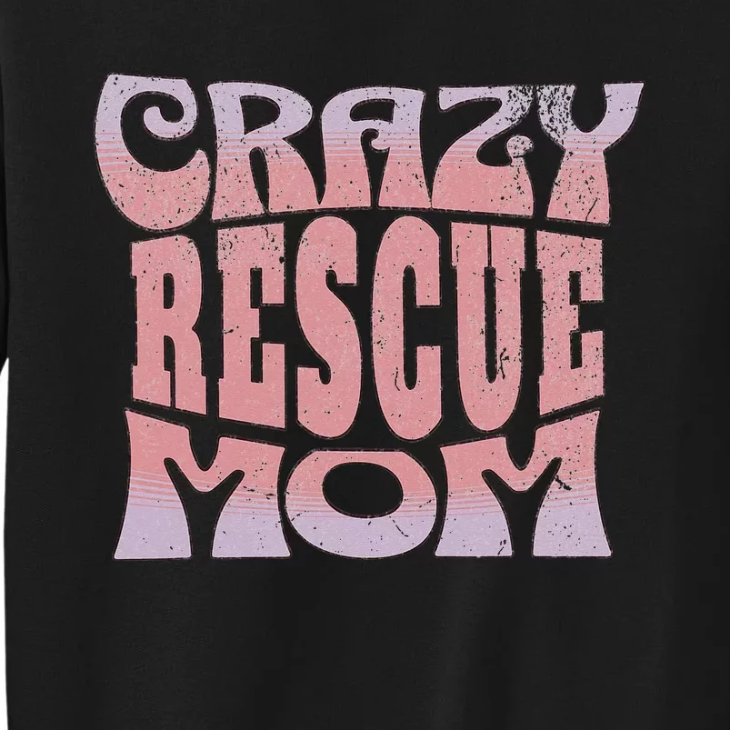 Crazy Rescue Mom Animal Rescue Pet Adoption Sweatshirt