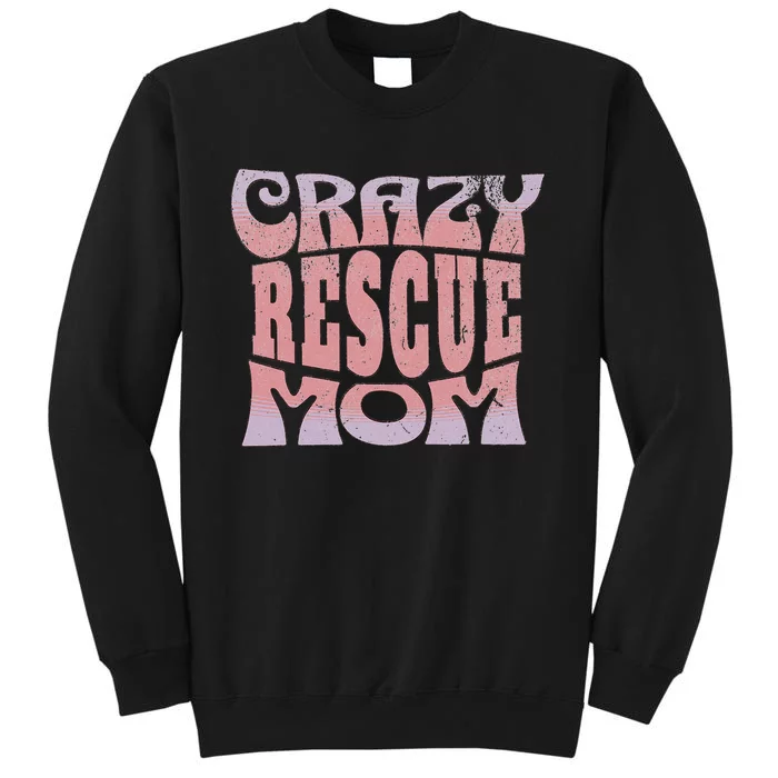 Crazy Rescue Mom Animal Rescue Pet Adoption Sweatshirt