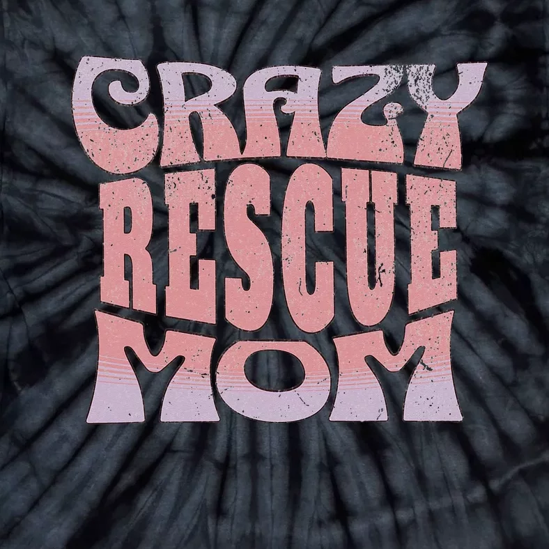 Crazy Rescue Mom Animal Rescue Pet Adoption Tie-Dye T-Shirt